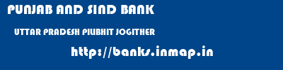 PUNJAB AND SIND BANK  UTTAR PRADESH PILIBHIT JOGITHER   banks information 
